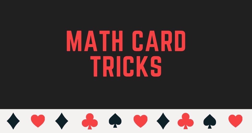 Try these Math Card Tricks to impress your friends and your Math teacher also
