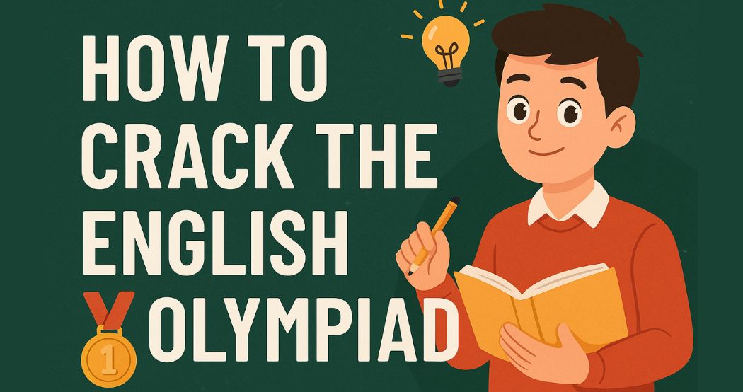 How to Crack the English Olympiad: Grammar, Vocabulary & Comprehension
