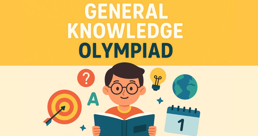 General Knowledge Olympiad: What to Study & Stay Updated On
