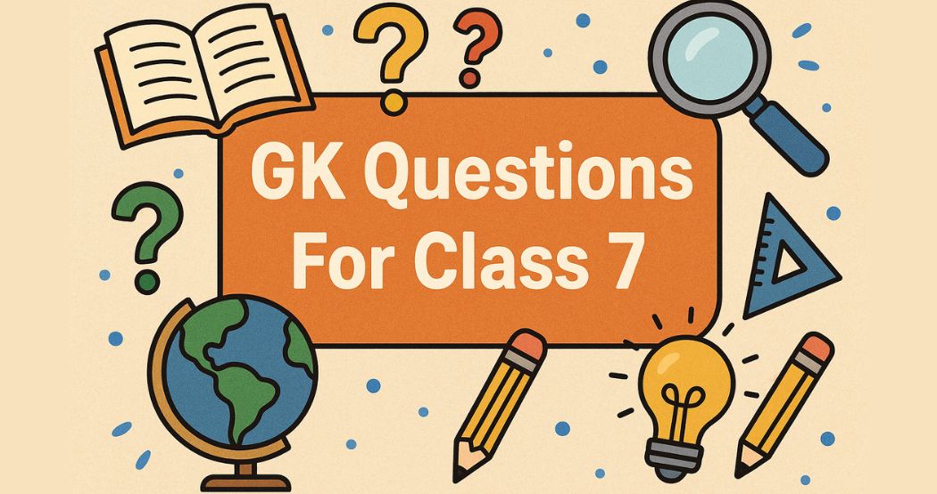 General Knowledge Practice Questions for Class 7