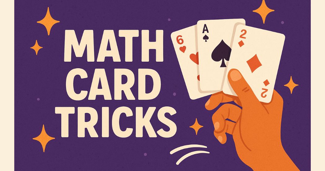Try These Math Card Tricks to Impress Your Friends and Teacher