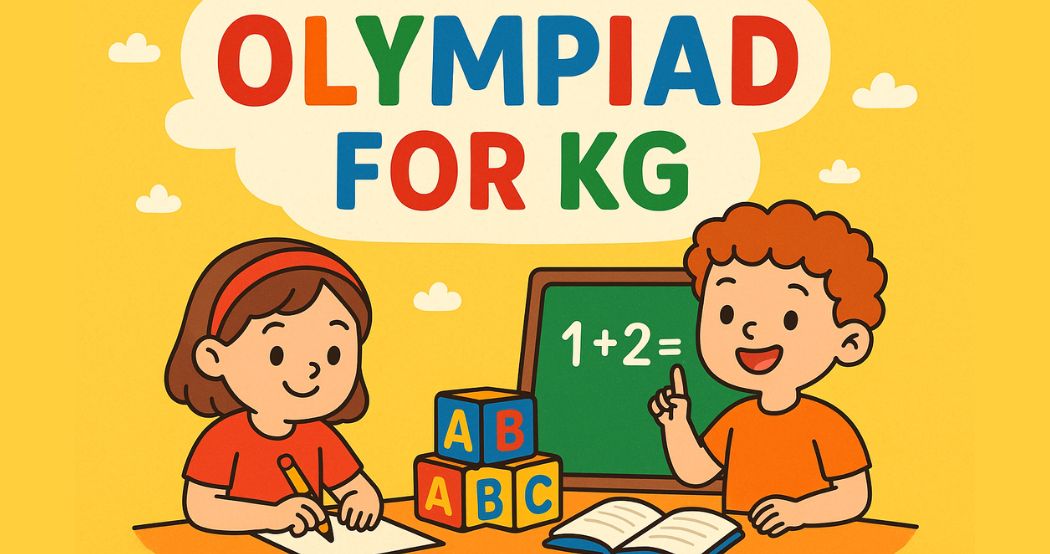 Why Every Parent Should Enroll Their Child in Olympiads from KG Onwards